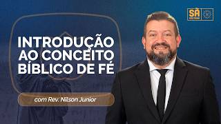 INTRODUÇÃO AO CONCEITO BÍBLICO DE FÉ | SOTERIOLOGIA | PARTE 45