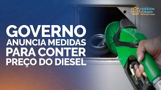 GOVERNO ANUNCIA MEDIDAS PARA CONTER PREÇO DO DIESEL | 13/03/2026