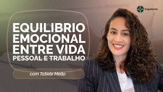 EQUILÍBRIO EMOCIONAL: COMO CONCILIAR VIDA PESSOAL E TRABALHO | T07 | EP010