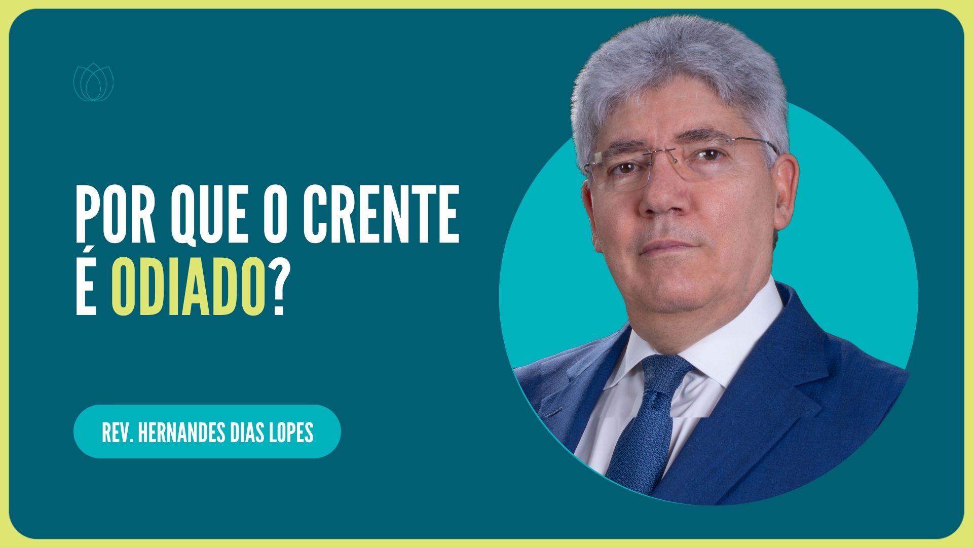 POR QUE O CRENTE É ODIADO | Rev. Hernandes Dias Lopes | IPP