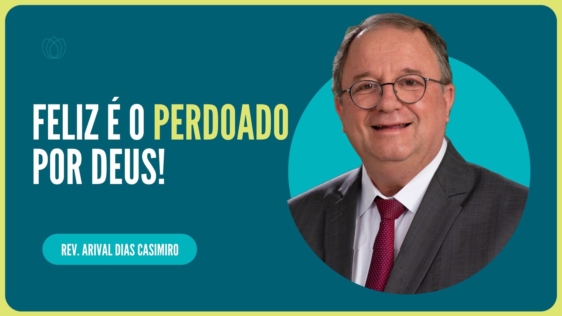 FELIZ É O PERDOADO POR DEUS! | Rev. Arival Dias Casimiro | IPP