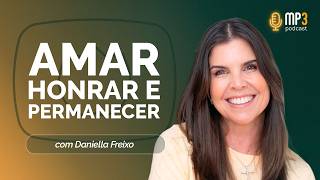 O início da fé na família: amar, honrar e permanecer | Daniella Freixo | T04 | EP008
