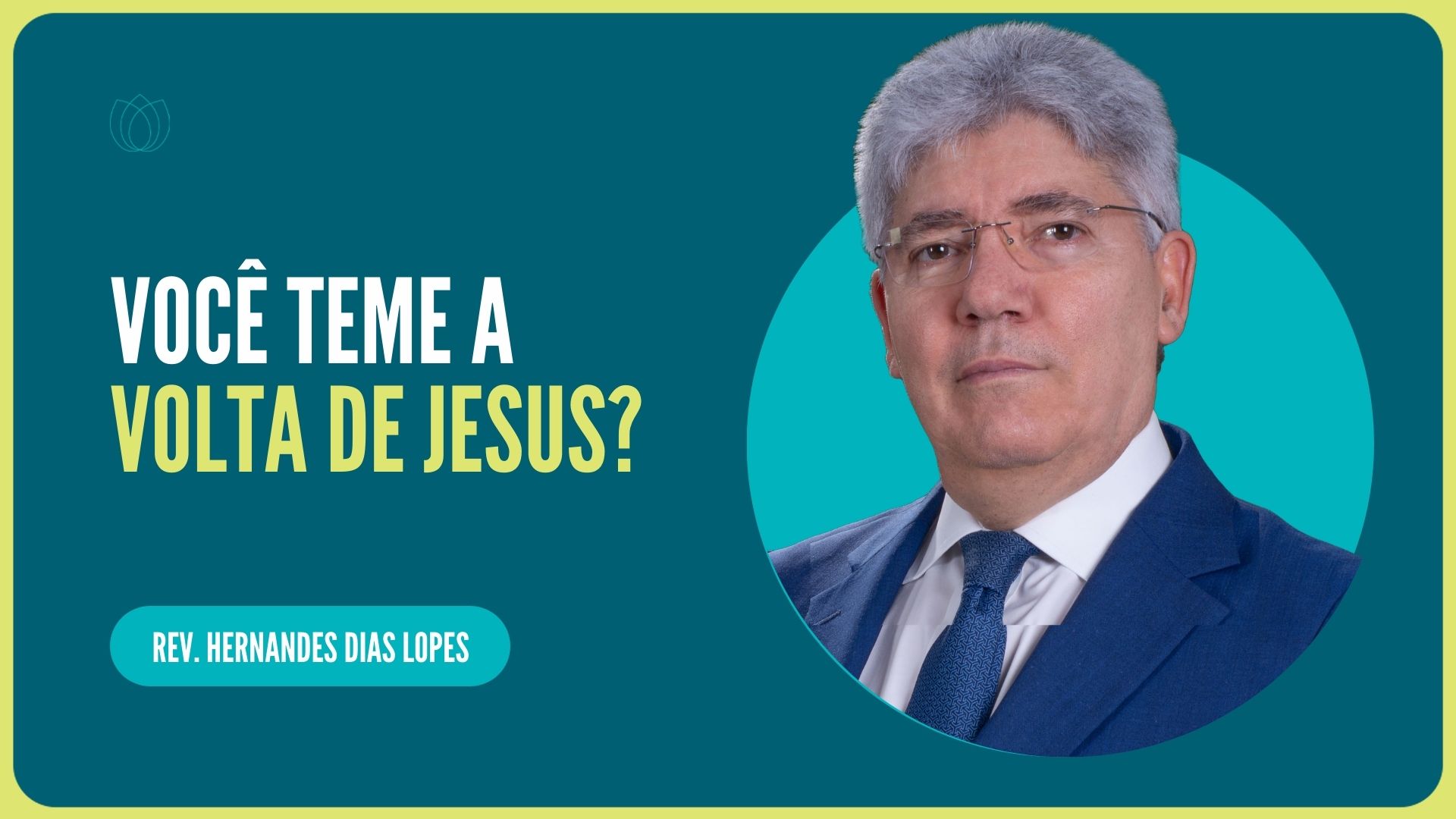 VOCÊ TEME A VOLTA DE JESUS | Rev. Hernandes Dias Lopes | IPP