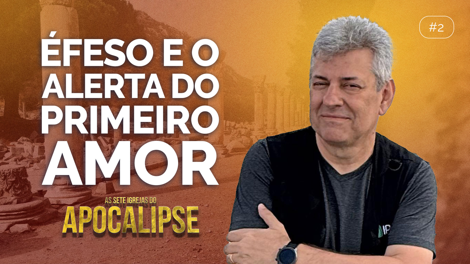 ÉFESO E O ALERTA DO PRIMEIRO AMOR | EP002