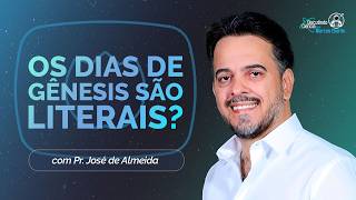OS DIAS DE GÊNESIS SÃO LITERAIS? | T06 | EP008