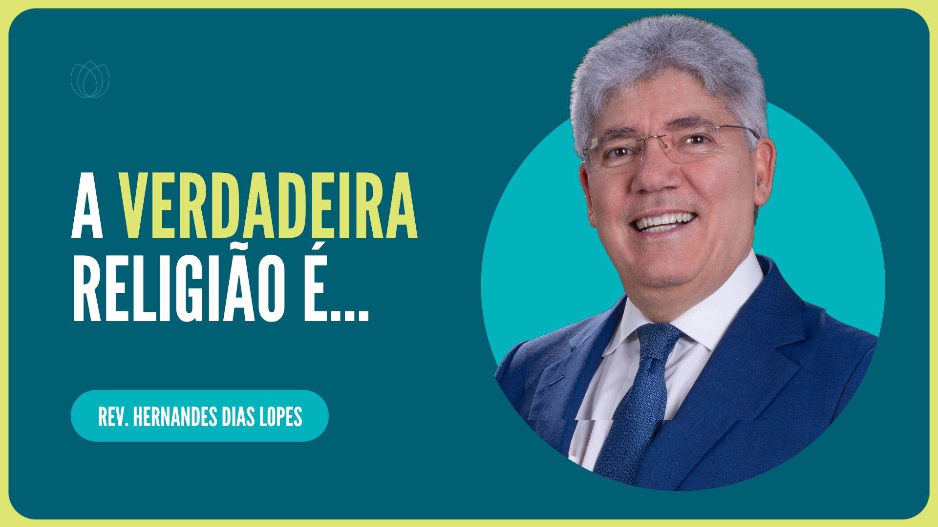 A VERDADEIRA RELIGIÃO É... | Rev. Hernandes Dias Lopes | IPP