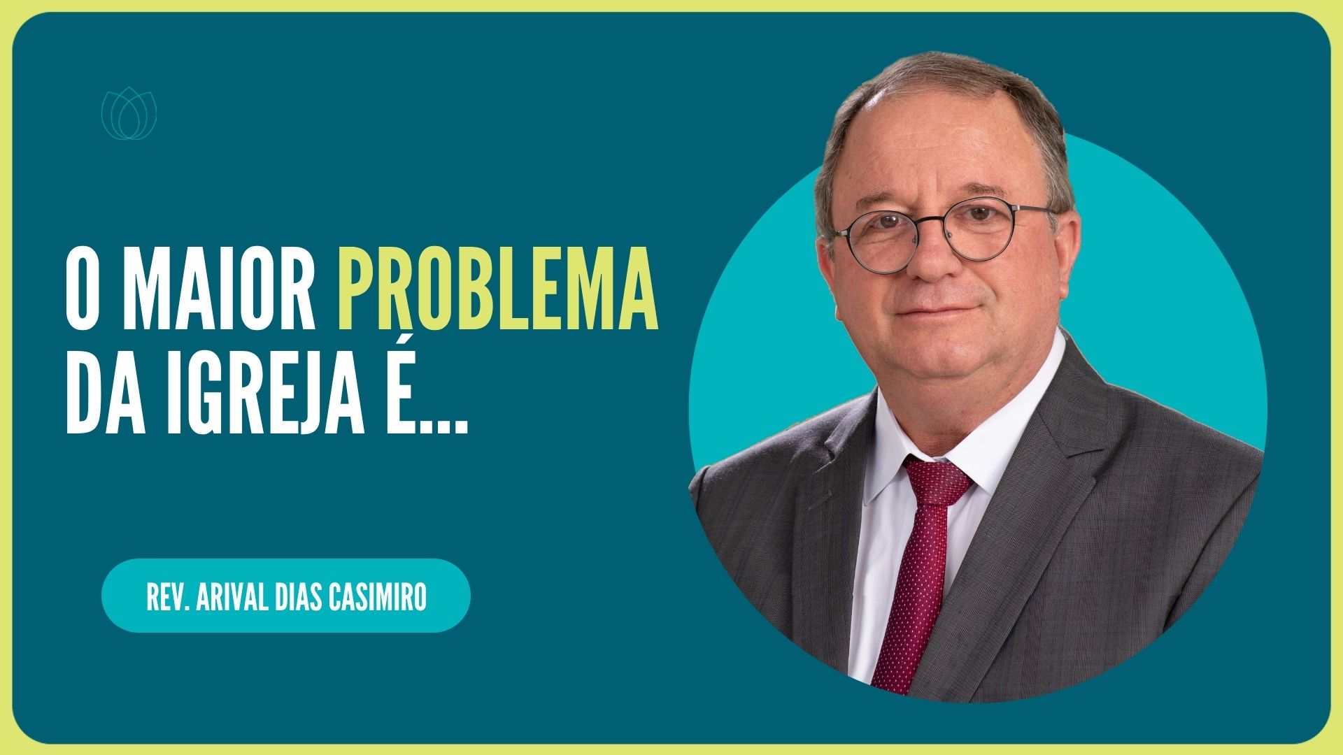 O MAIOR PROBLEMA DA IGREJA É… | Rev. Arival Dias Casimiro | IPP