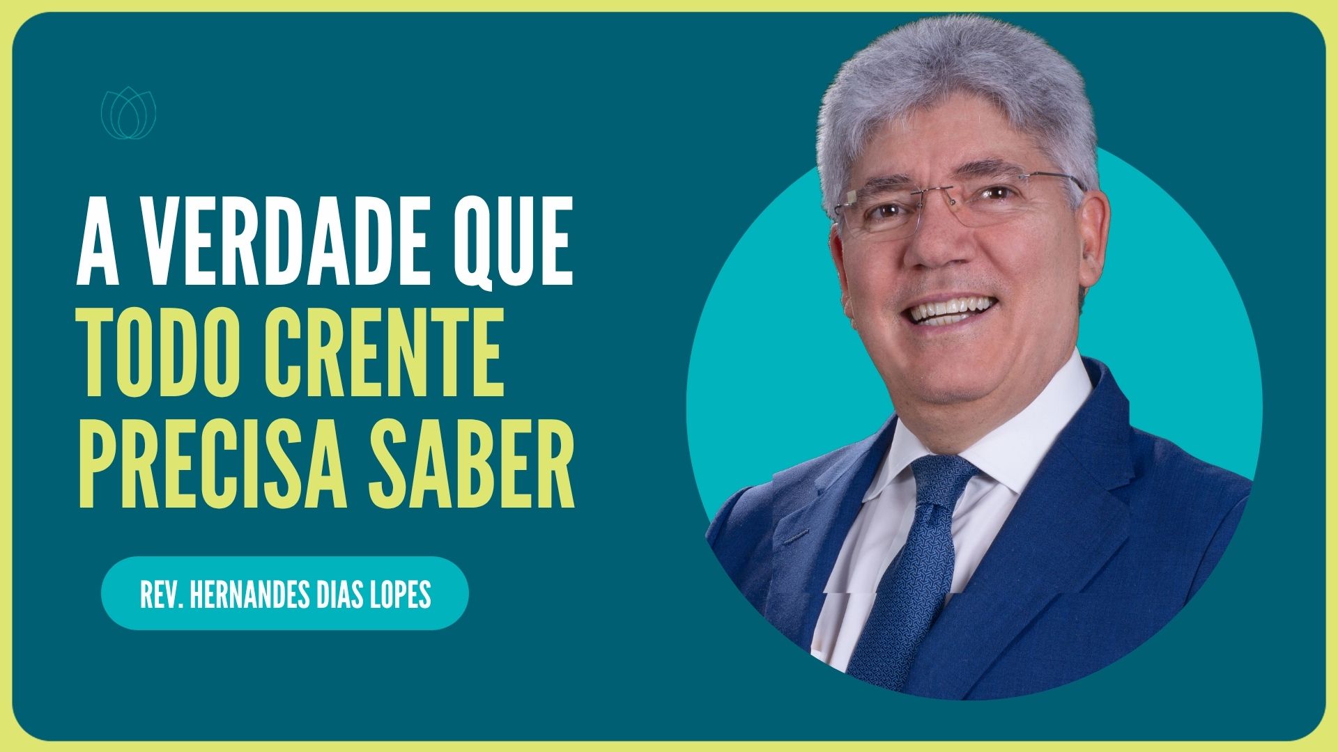 A VERDADE QUE TODO CRENTE PRECISA SABER | Rev. Hernandes Dias Lopes | IPP