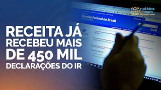 RECEITA JÁ RECEBEU MAIS DE 450 MIL DECLARAÇÕES DO IR | 24/03/2026
