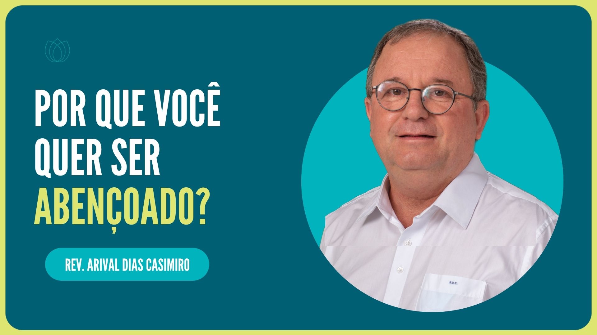 POR QUE VOCÊ QUER SER ABENÇOADO? | Rev. Arival Dias Casimiro | IPP