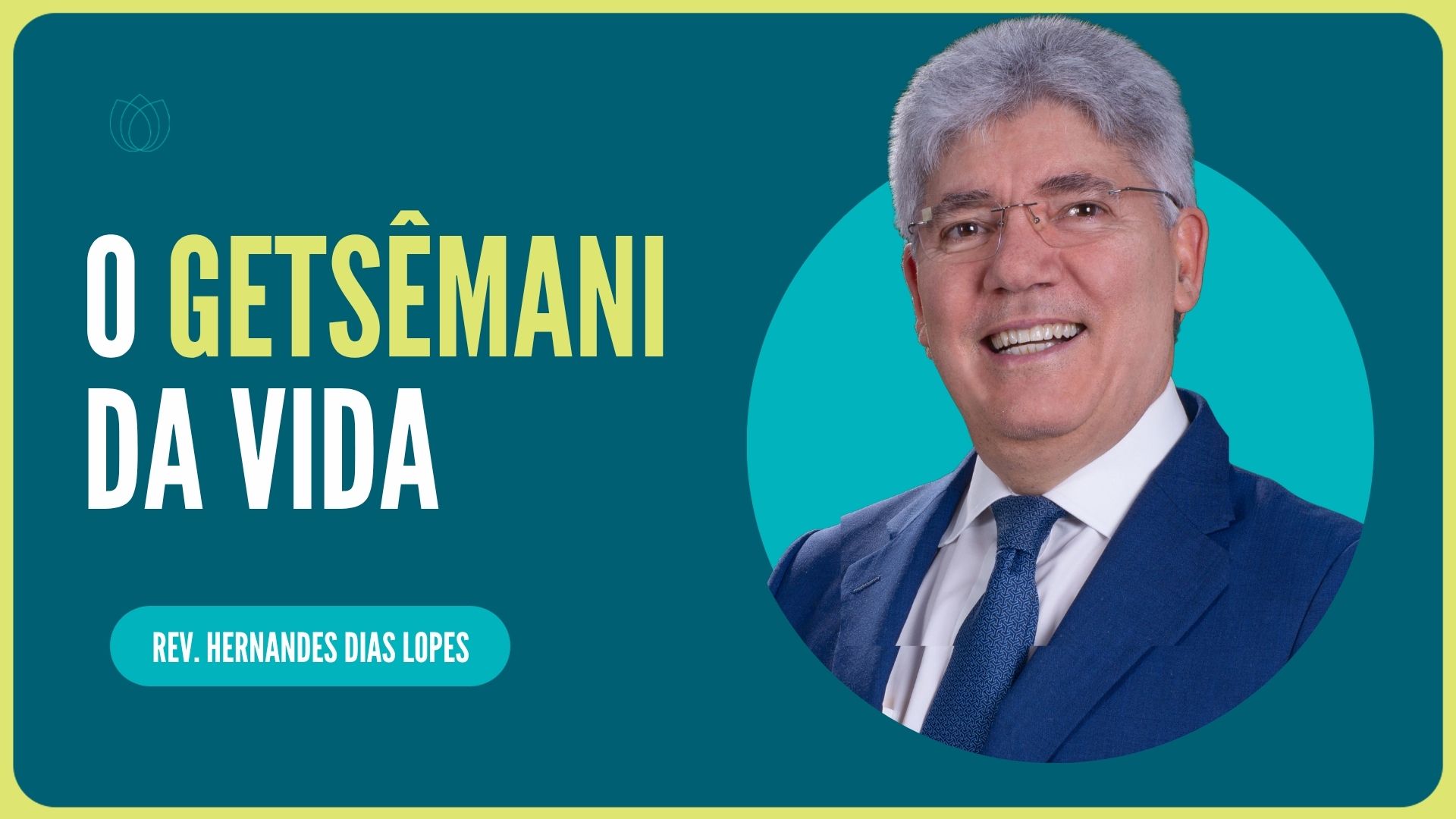 O GETSÊMANI DA VIDA  | Rev. Hernandes Dias Lopes | IPP