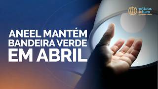 ANEEL MANTÉM BANDEIRA VERDE EM ABRIL | 30/03/2026