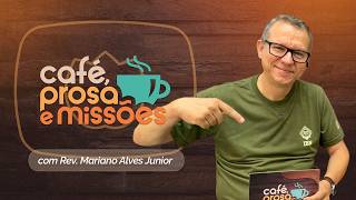 CAFÉ, PROSAS E MISSÕES | T07 | EP017