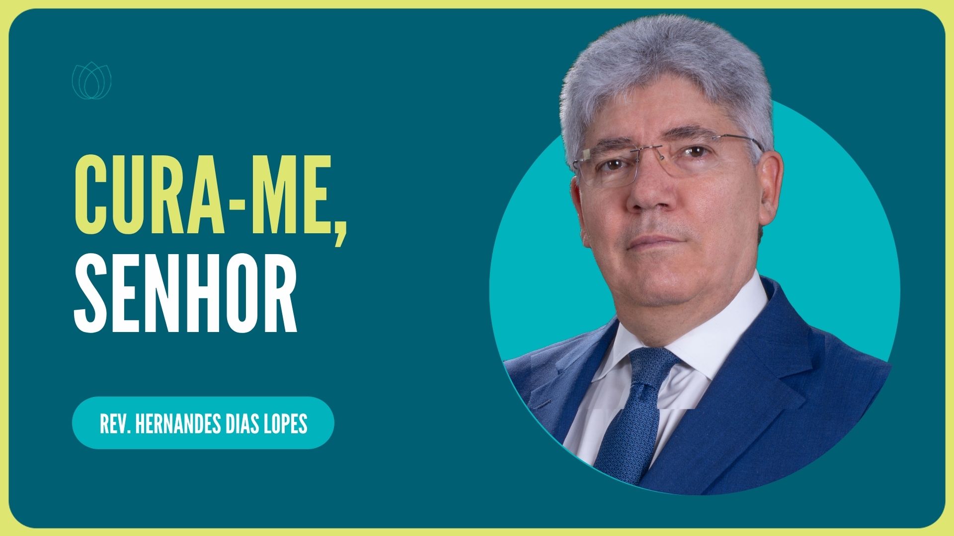 CURA-ME, SENHOR | Rev. Hernandes Dias Lopes | IPP