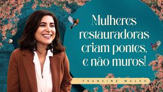 4° CONFERÊNCIA INTERDENOMINACIONAL DE MULHERES | MULHERES RESTAURADORAS CRIAM PONTES E NÃO MUROS! | FRANCINE WALSH