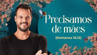 4° CONFERÊNCIA INTERDENOMINACIONAL DE MULHERES | PRECISAMOS DE MÃES | PR. GUSTVAO BESSA