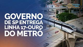 GOVERNO DE SP ENTREGA LINHA 17-OURO DO METRÔ | 01/04/2026