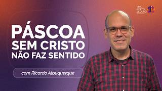 PÁSCOA: VOCÊ ESTÁ CELEBRANDO CERTO? | T02 | EP031