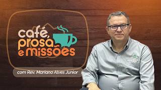 CAFÉ, PROSAS E MISSÕES | T07 | EP019