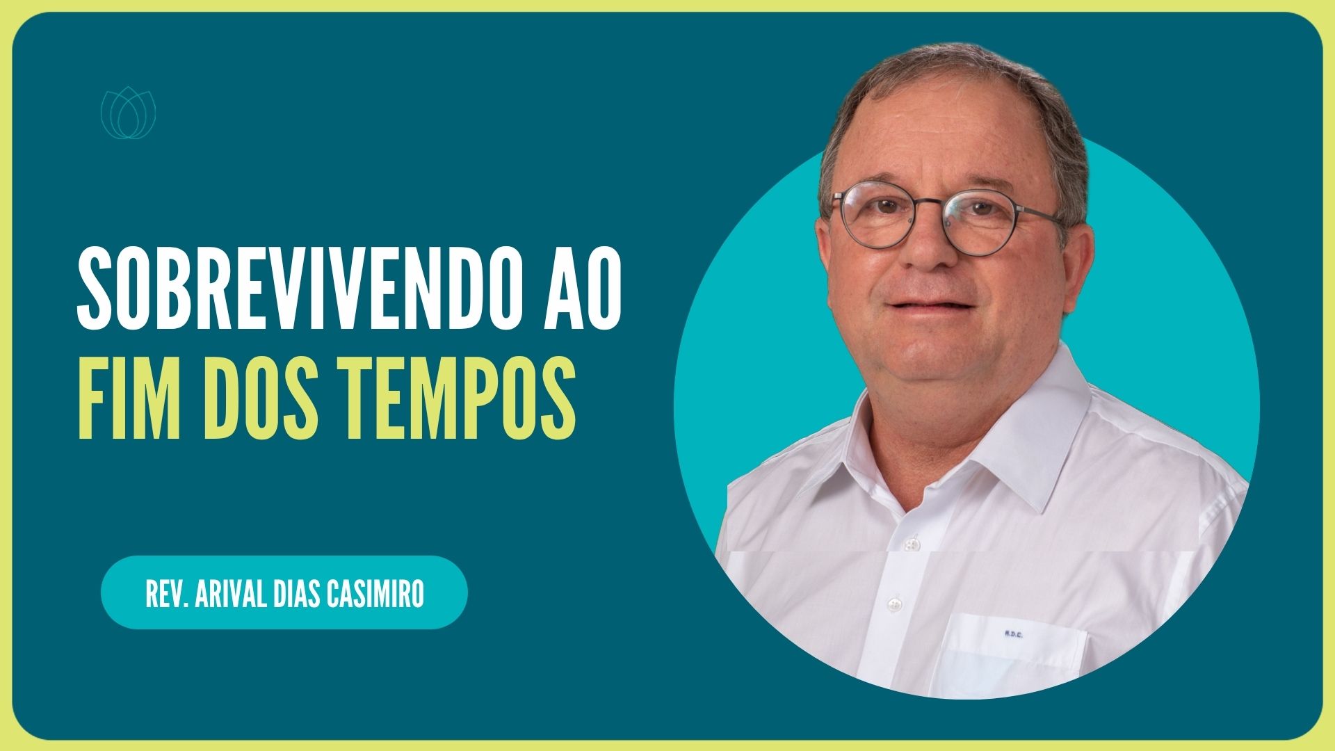 SOBREVIVENDO AO FIM DOS TEMPOS | Rev. Arival Dias Casimiro | IPP