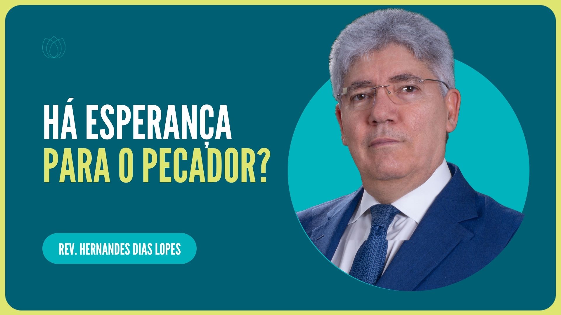 HÁ ESPERANÇA PARA O PECADOR?  | Rev. Hernandes Dias Lopes | IPP