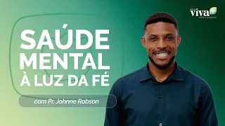 SAÚDE MENTAL A LUZ DA FÉ | PR. JOHNNE ROBSON | T02 | EP013