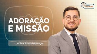 ADORAÇÃO E MISSÃO: VOCÊ FOI ENVIADO | T07 | EP008