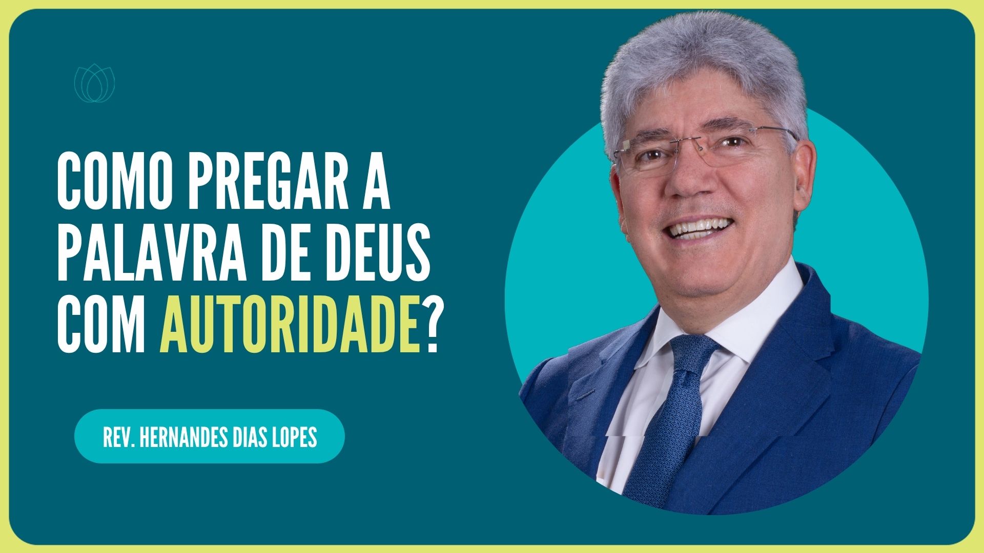 COMO PREGAR A PALAVRA DE DEUS COM AUTORIDADE?  | Rev. Hernandes Dias Lopes | IPP