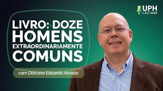DOZE HOMENS COMUNS, USADOS POR DEUS - CAPÍTULOS 3,4 E 5 | T02 | EP001