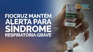 FIOCRUZ MANTÉM ALERTA PARA SÍNDROME RESPIRATÓRIA GRAVE | 13/04/2026