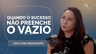 Quando o sucesso não preenche o vazio | Luísa Nascimento | T04 | EP018