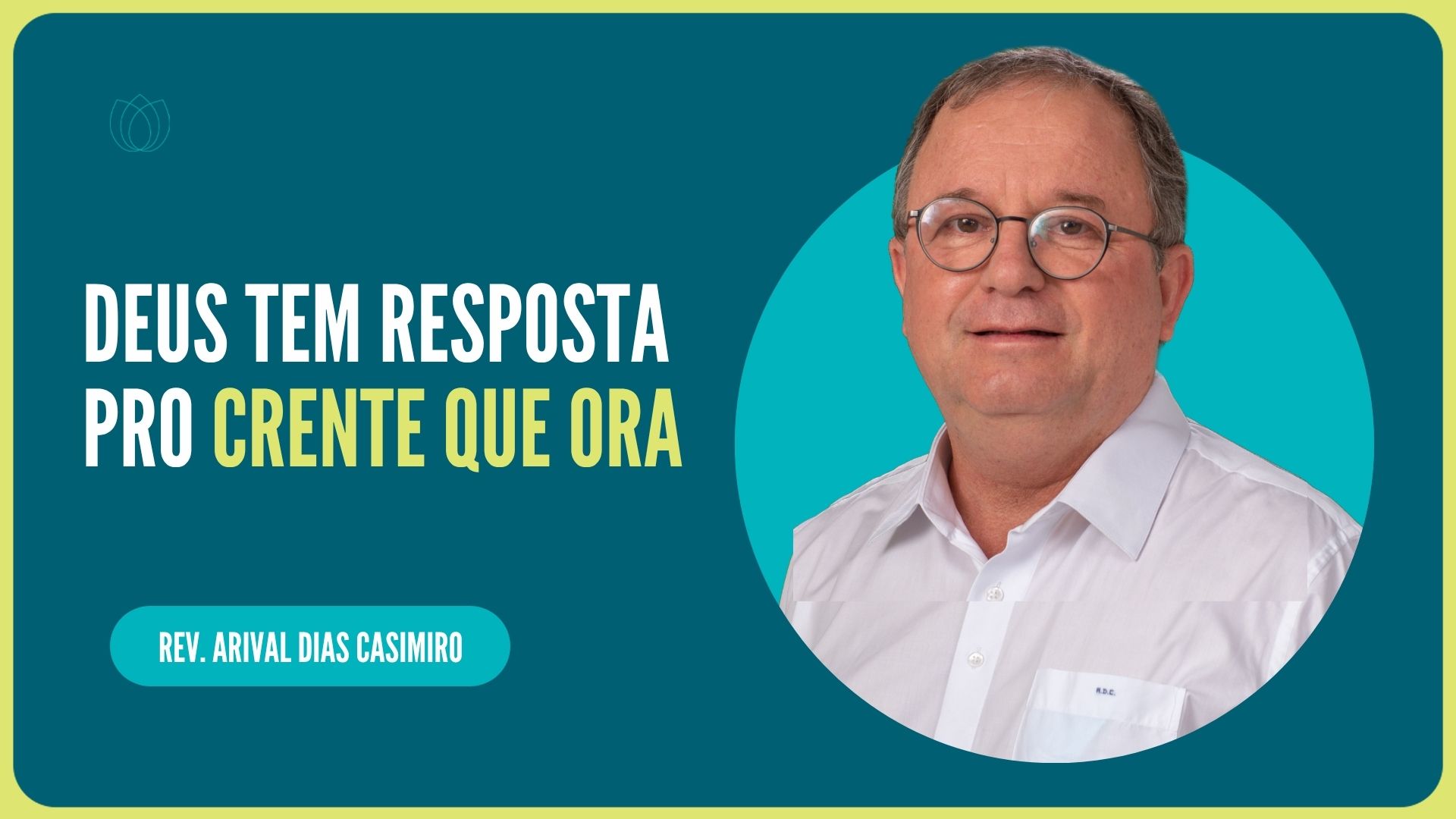 DEUS TEM RESPOSTA PRO CRENTE QUE ORA  | Rev. Arival Dias Casimiro | IPP