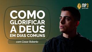 Como glorificar Deus em dias comuns | T04 | EP011