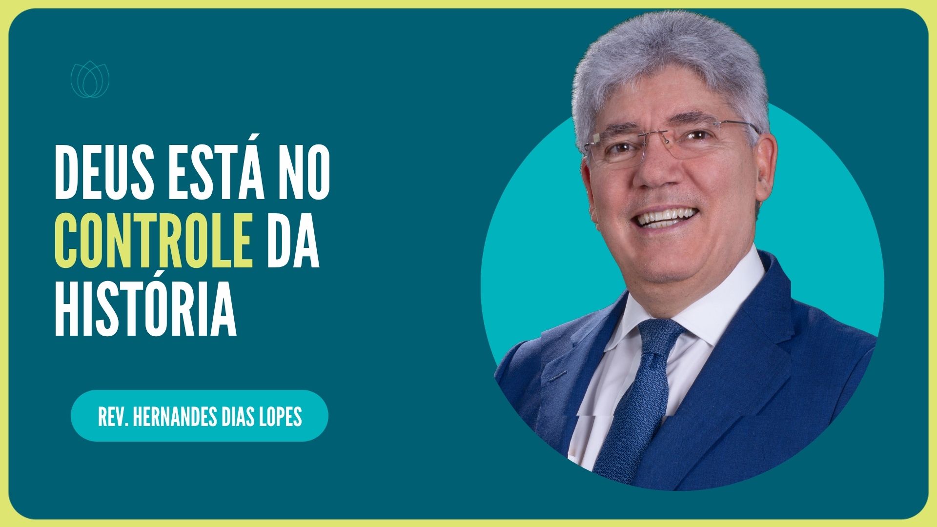 DEUS ESTÁ NO CONTROLE DA HISTÓRIA  | Rev. Hernandes Dias Lopes | IPP