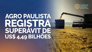 AGRO PAULISTA REGISTRA SUPERÁVIT DE US$ 4,49 BILHÕES | 15/04/2026