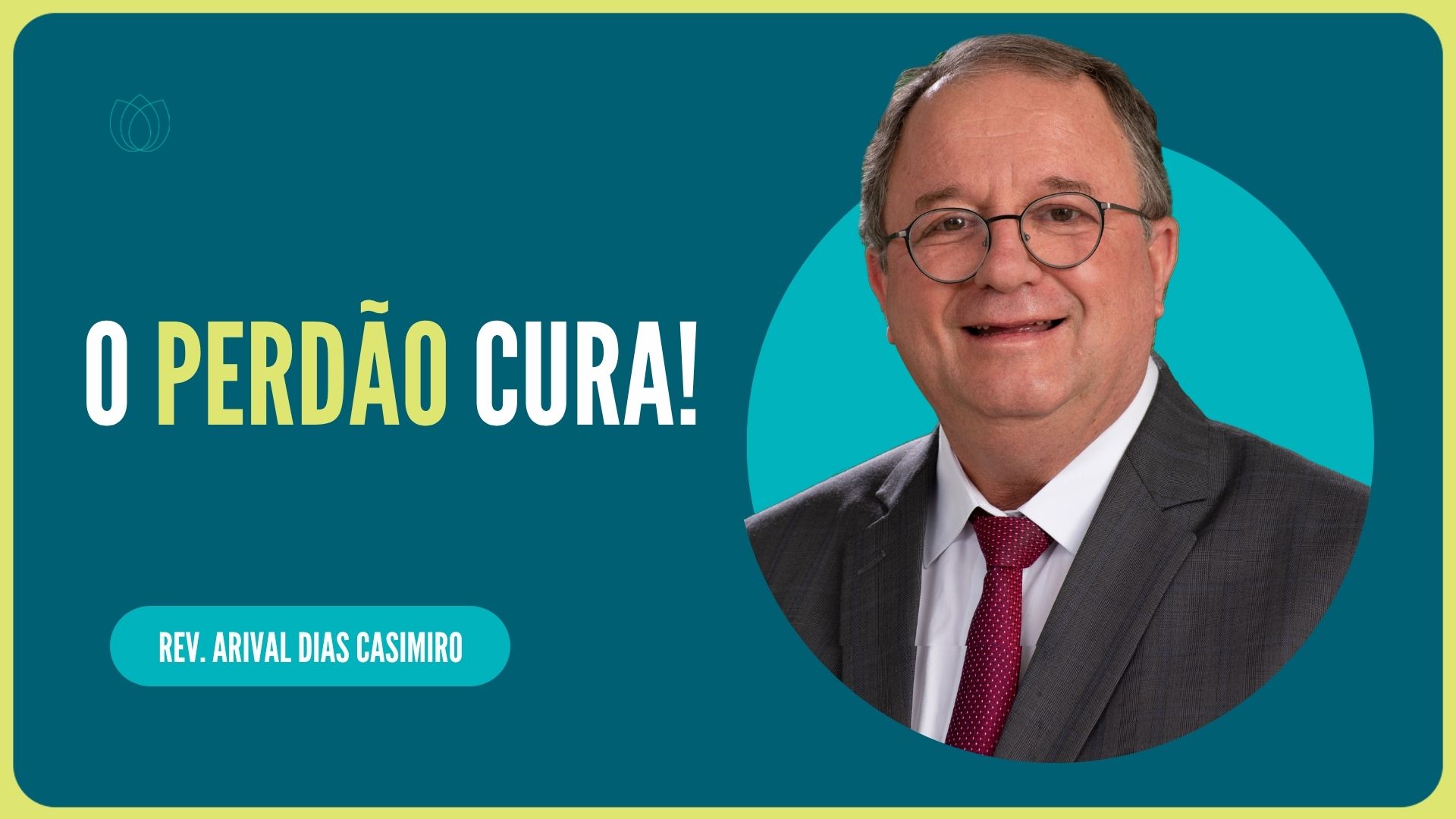 O PERDÃO CURA!  | Rev. Arival Dias Casimiro | IPP