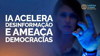 IA ACELERA DESINFORMAÇÃO E AMEAÇA DEMOCRACIAS | 17/04/2026