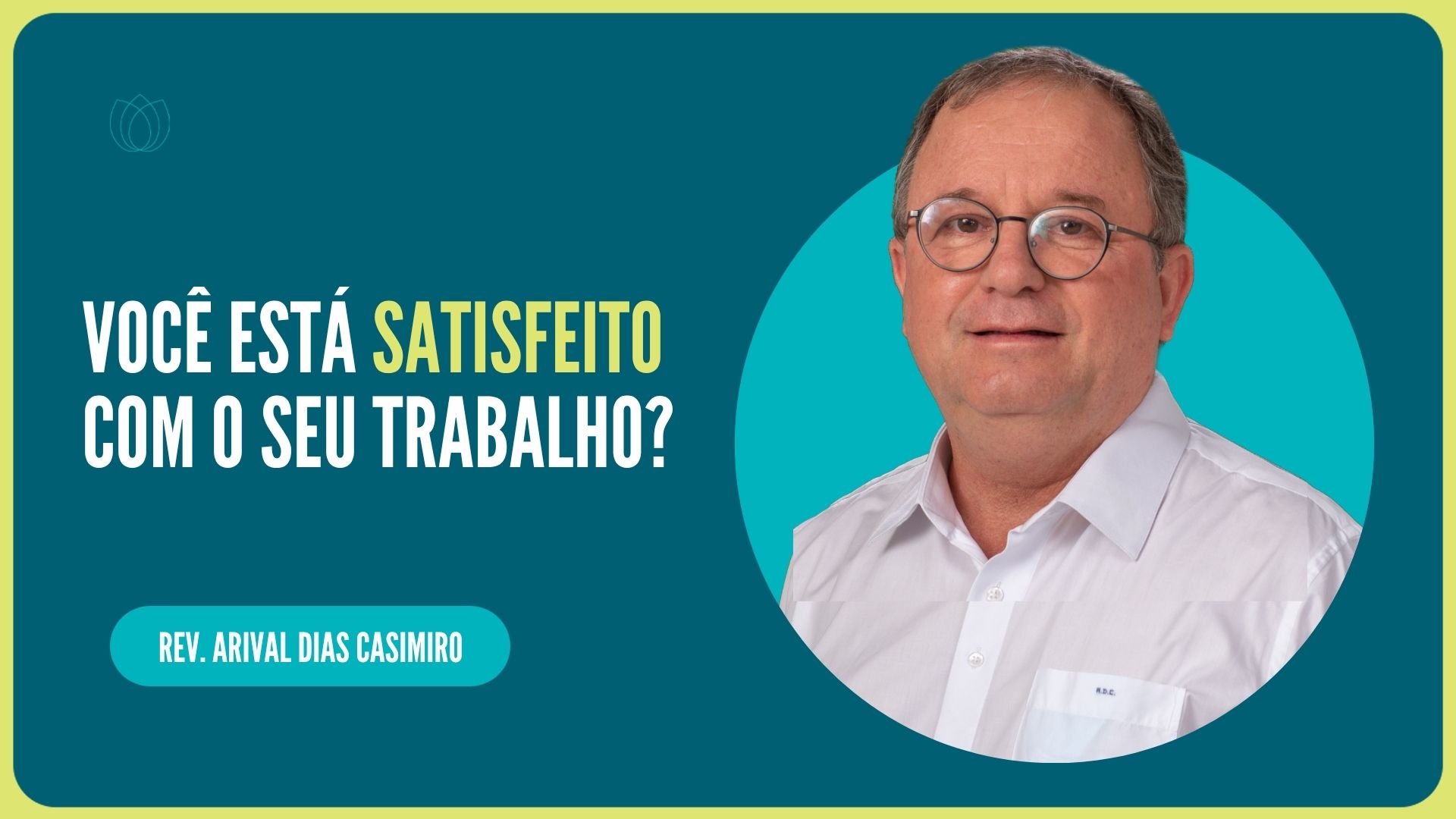 VOCÊ ESTÁ SATISFEITO COM O SEU TRABALHO? | Rev. Arival Dias Casimiro | IPP