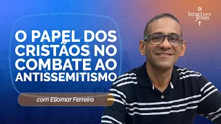 O PAPEL DOS CRISTÃOS NO COMBATE AO ANTISSEMITISMO | T06 | EP004
