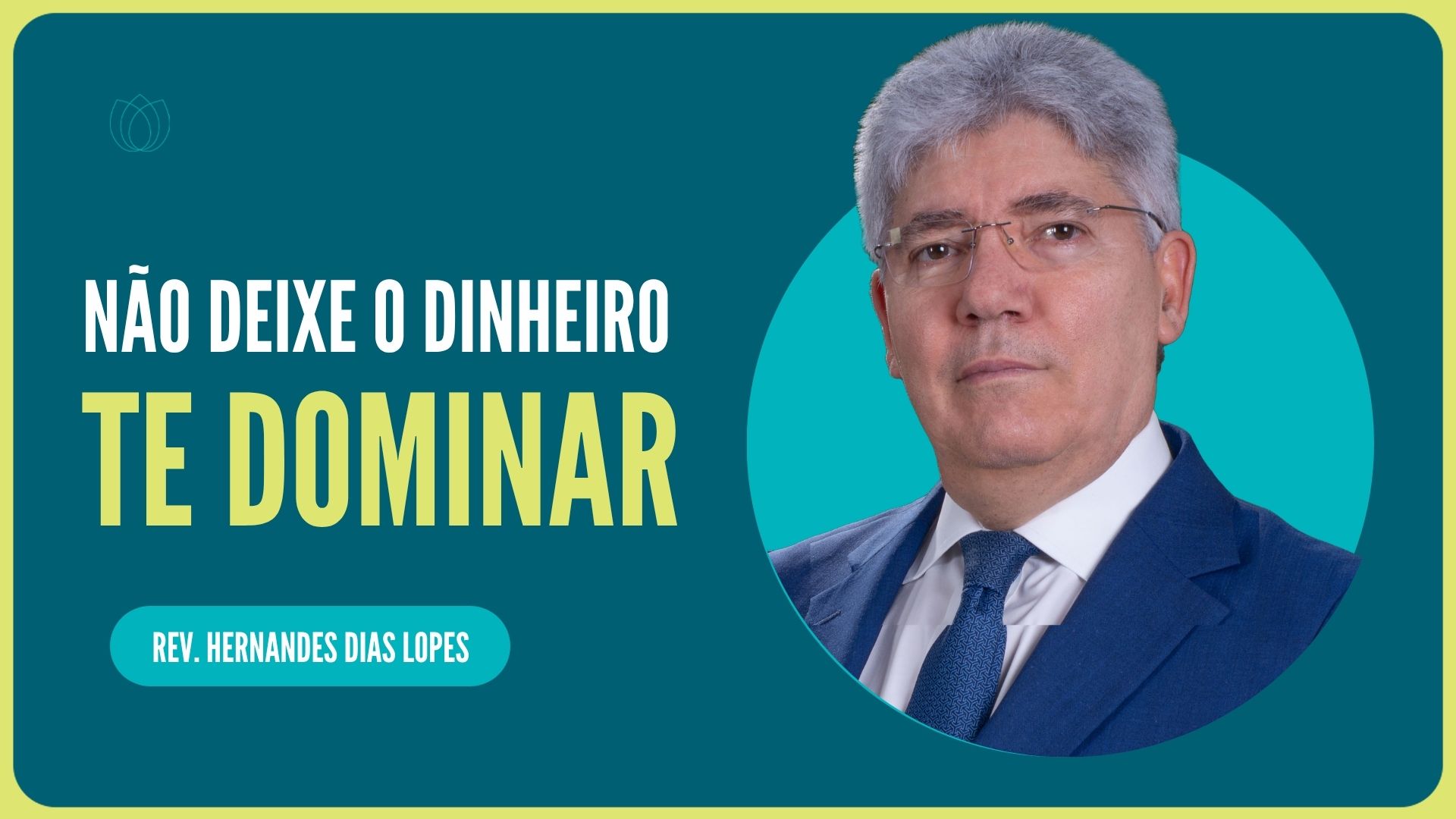 NÃO DEIXE O DINHEIRO TE DOMINAR | Rev. Hernandes Dias Lopes | IPP