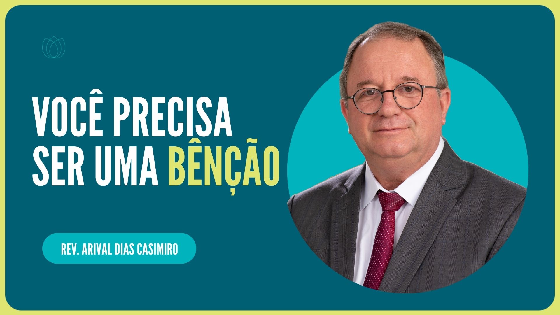VOCÊ PRECISA SER UMA BÊNÇÃO  | Rev. Arival Dias Casimiro | IPP