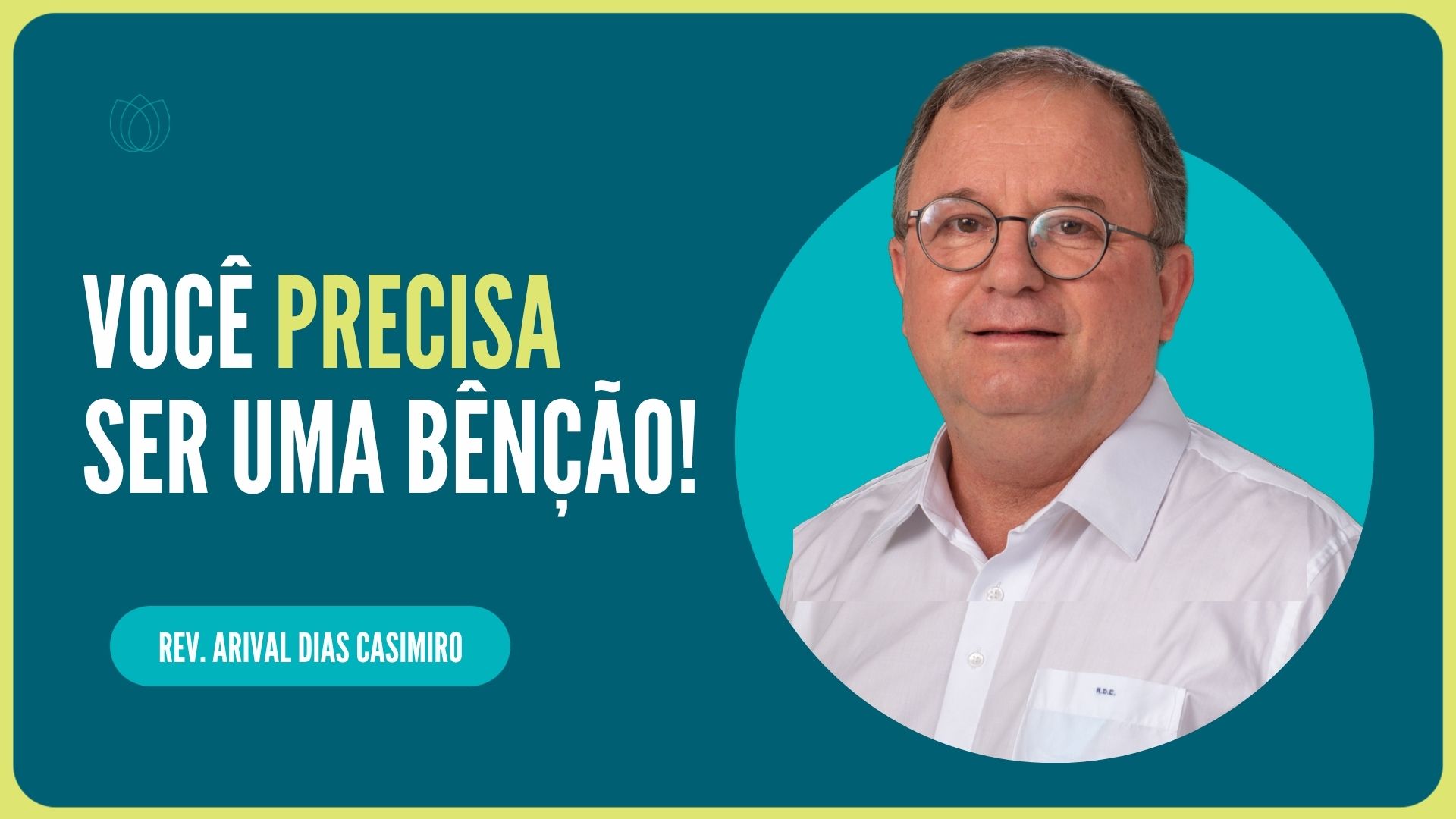 VOCÊ PRECISA SER UMA BÊNÇÃO | Rev. Arival Dias Casimiro | IPP