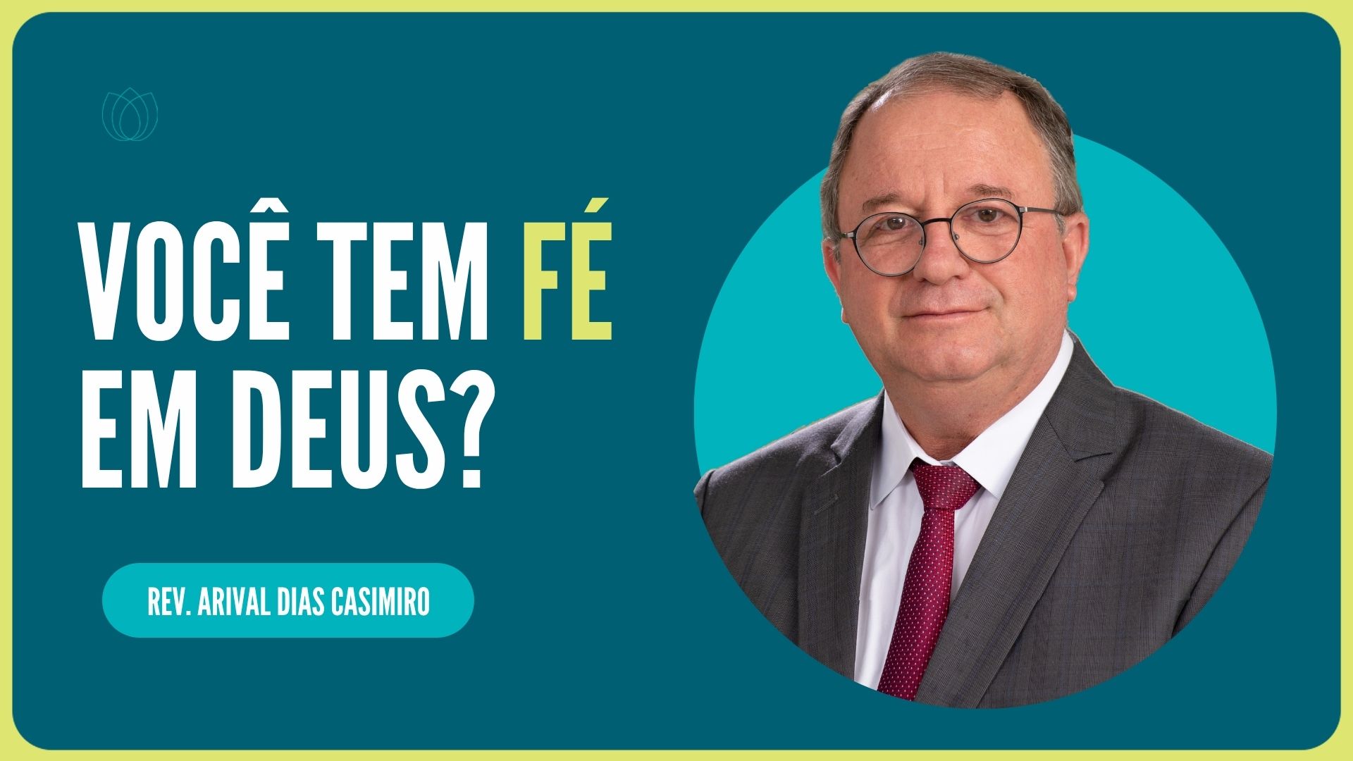 VOCÊ TEM FÉ EM DEUS?  | Rev. Arival Dias Casimiro | IPP