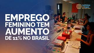 EMPREGO FEMININO TEM AUMENTO DE 11% NO BRASIL | 29/04/2026