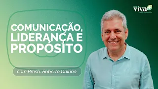 COMUNICAÇÃO, LIDERANÇA E PROPÓSITO | ROBERTO QUIRINO | T02 | EP016