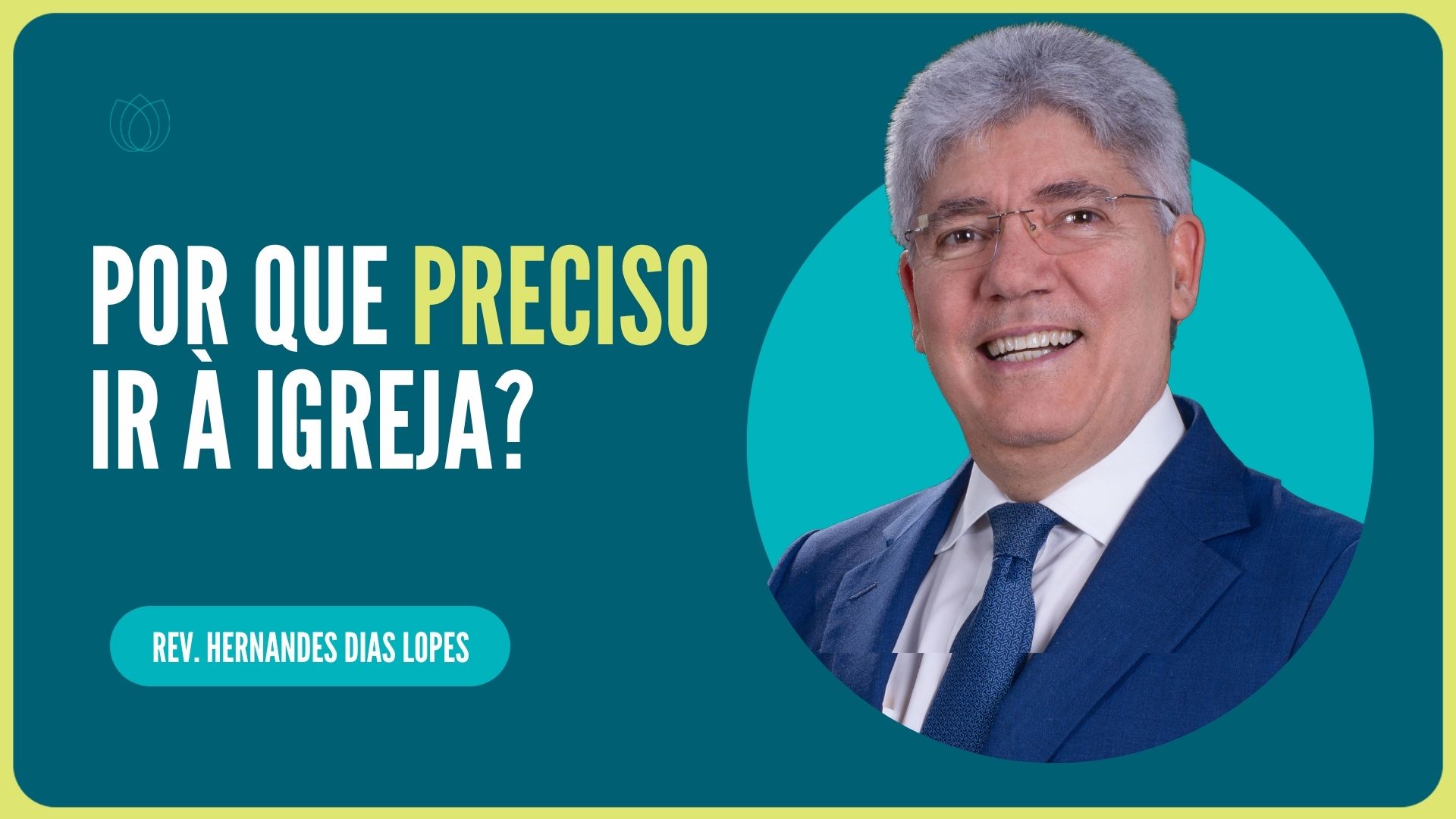 POR QUE PRECISO IR À IGREJA | Rev. Hernandes Dias Lopes | IPP