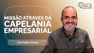 MISSÃO ATRAVÉS DA CAPELANIA EMPRESARIAL | T07 | EP010