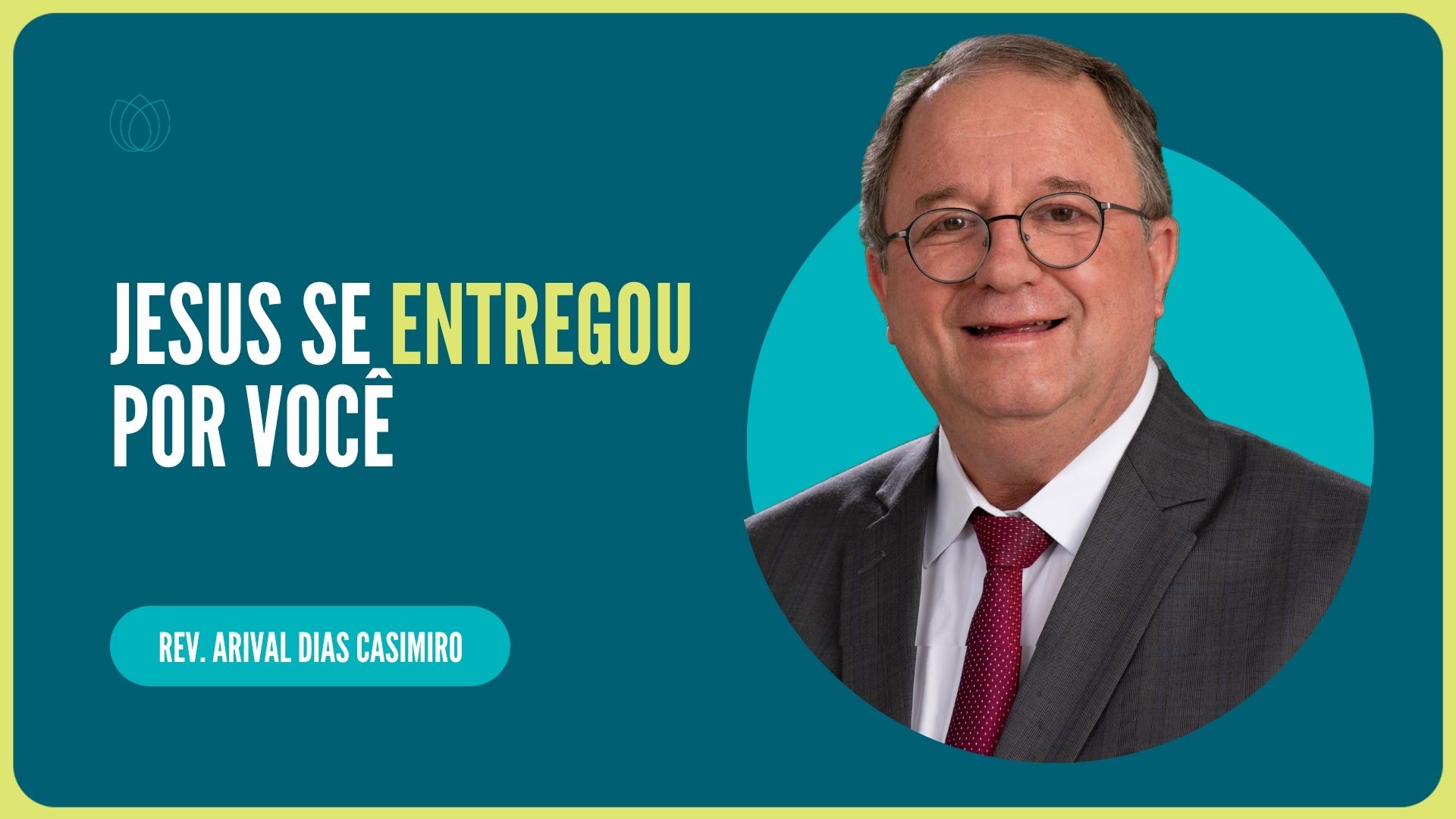 JESUS SE ENTREGOU POR VOCÊ | Rev. Arival Dias Casimiro | IPP