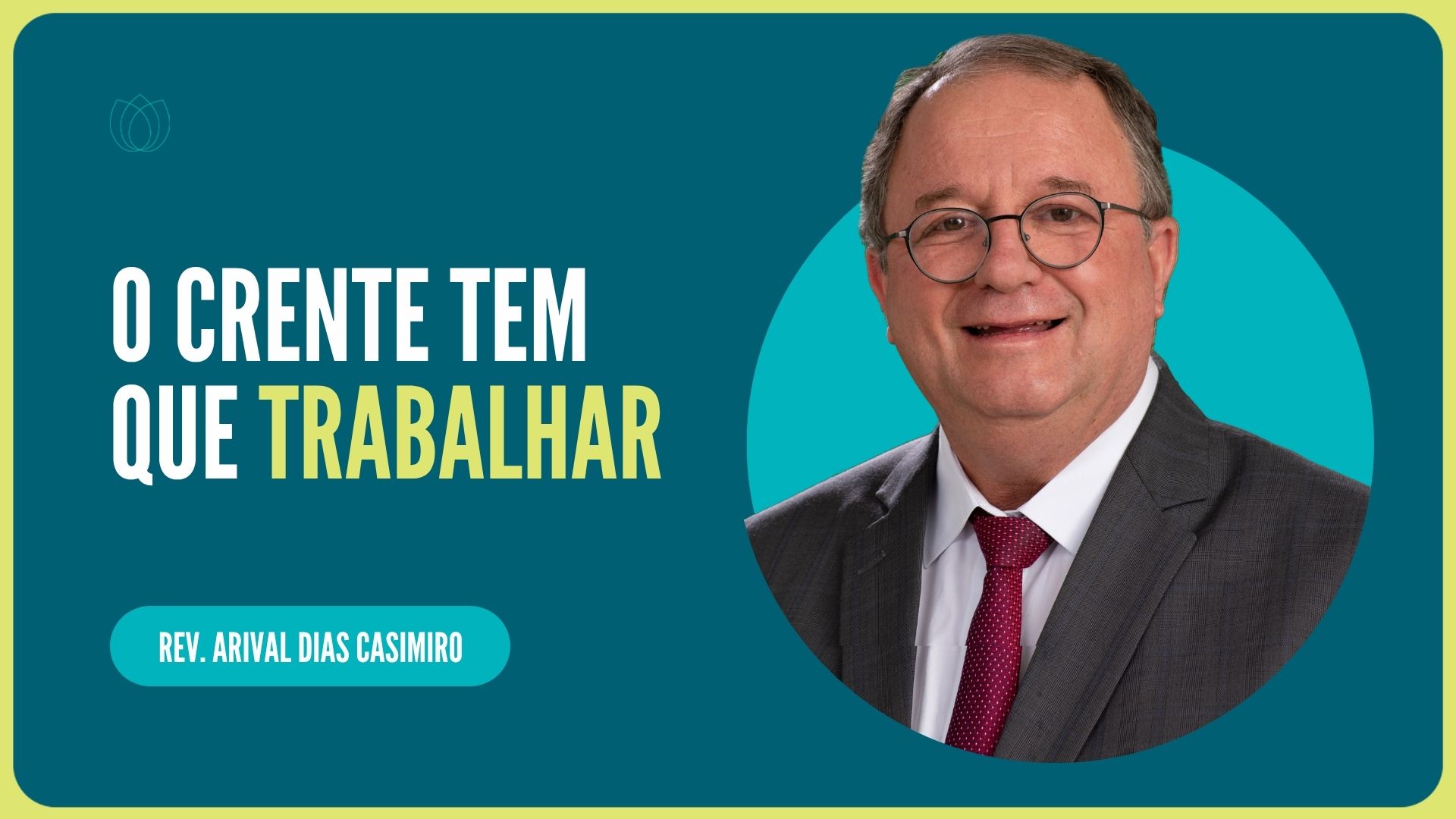 O CRENTE TEM QUE TRABALHAR | Rev. Arival Dias Casimiro | IPP