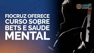 FIOCRUZ OFERECE CURSO SOBRE BETS E SAÚDE MENTAL | 05/05/2026